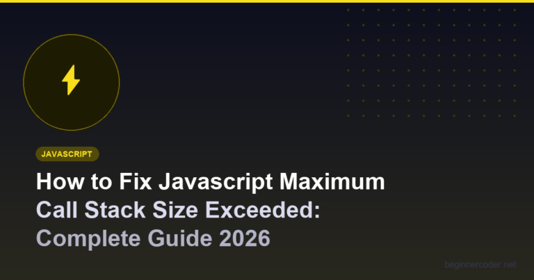 How to Fix Javascript Maximum Call Stack Size Exceeded: Complete Guide 2026